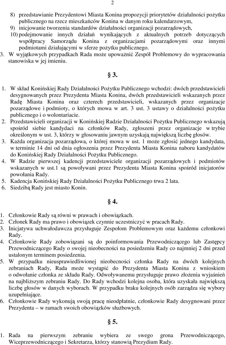 działającymi w sferze poŝytku publicznego. 3. W wyjątkowych przypadkach Rada moŝe upowaŝnić Zespół Problemowy do wypracowania stanowiska w jej imieniu. 3. 1.