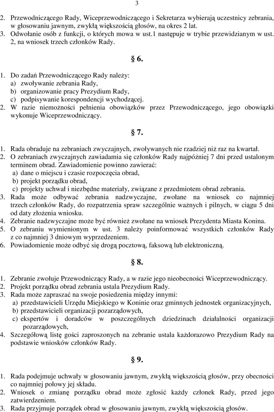 Do zadań Przewodniczącego Rady naleŝy: a) zwoływanie zebrania Rady, b) organizowanie pracy Prezydium Rady, c) podpisywanie korespondencji wychodzącej. 2.