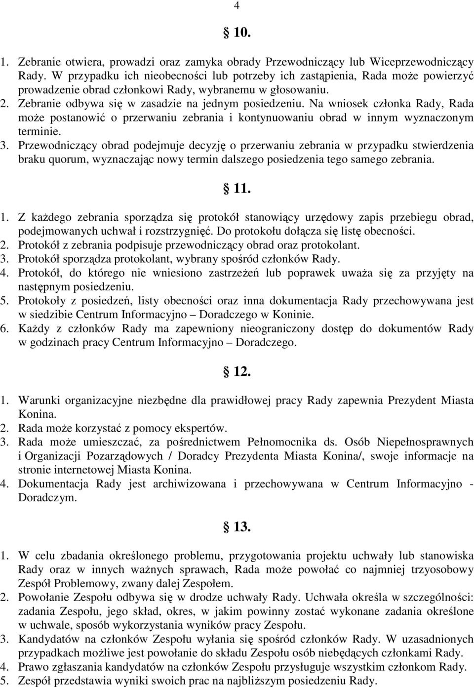 Na wniosek członka Rady, Rada moŝe postanowić o przerwaniu zebrania i kontynuowaniu obrad w innym wyznaczonym terminie. 3.