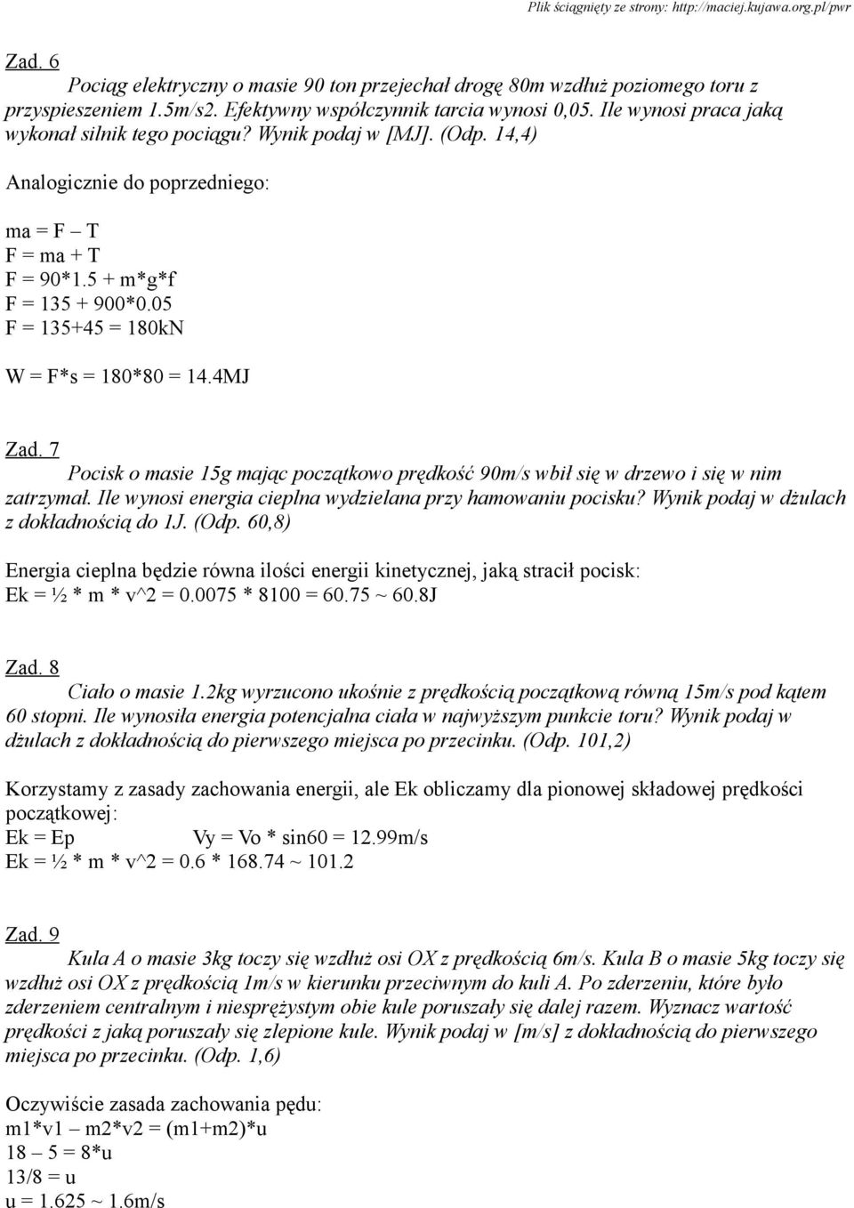 05 F = 135+45 = 180kN W = F*s = 180*80 = 14.4MJ Zad. 7 Pocisk o masie 15g mając początkowo prędkość 90m/s wbił się w drzewo i się w nim zatrzymał.