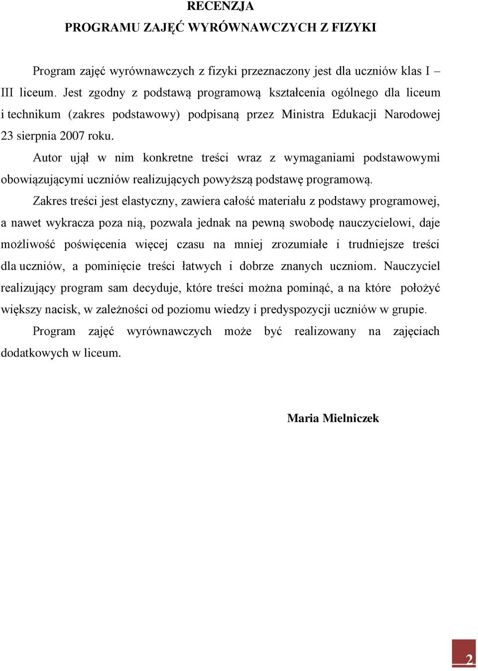 Autor ujął w nim konkretne treści wraz z wymaganiami podstawowymi obowiązującymi uczniów realizujących powyższą podstawę programową.