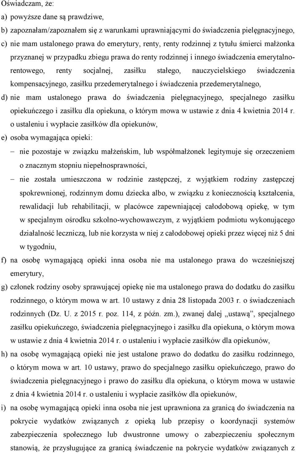 kompensacyjnego, zasiłku przedemerytalnego i świadczenia przedemerytalnego, d) nie mam ustalonego prawa do świadczenia pielęgnacyjnego, specjalnego zasiłku opiekuńczego i zasiłku dla opiekuna, o