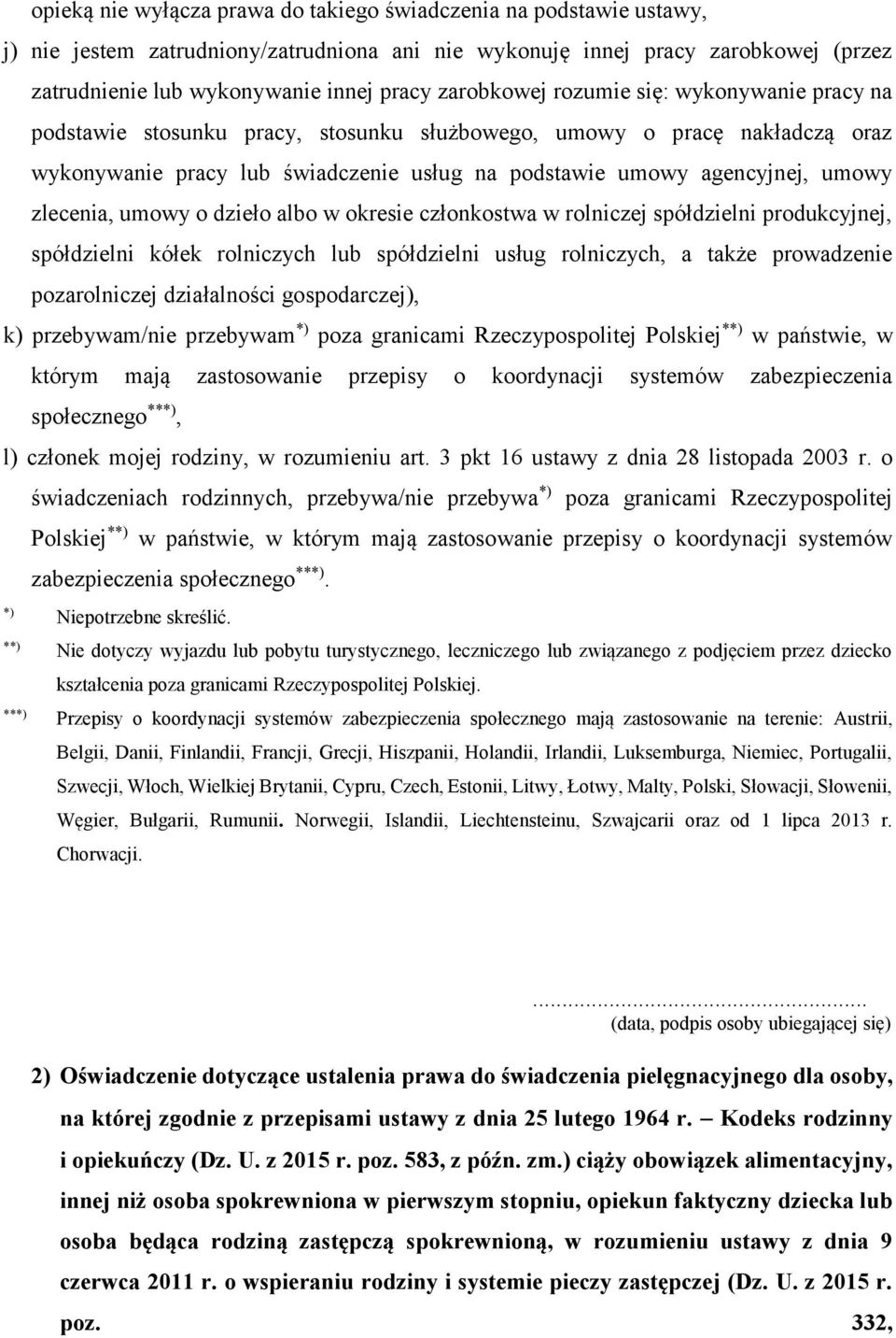 zlecenia, umowy o dzieło albo w okresie członkostwa w rolniczej spółdzielni produkcyjnej, spółdzielni kółek rolniczych lub spółdzielni usług rolniczych, a także prowadzenie pozarolniczej działalności