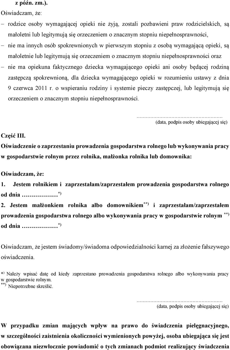 osób spokrewnionych w pierwszym stopniu z osobą wymagającą opieki, są małoletnie lub legitymują się orzeczeniem o znacznym stopniu niepełnosprawności oraz nie ma opiekuna faktycznego dziecka