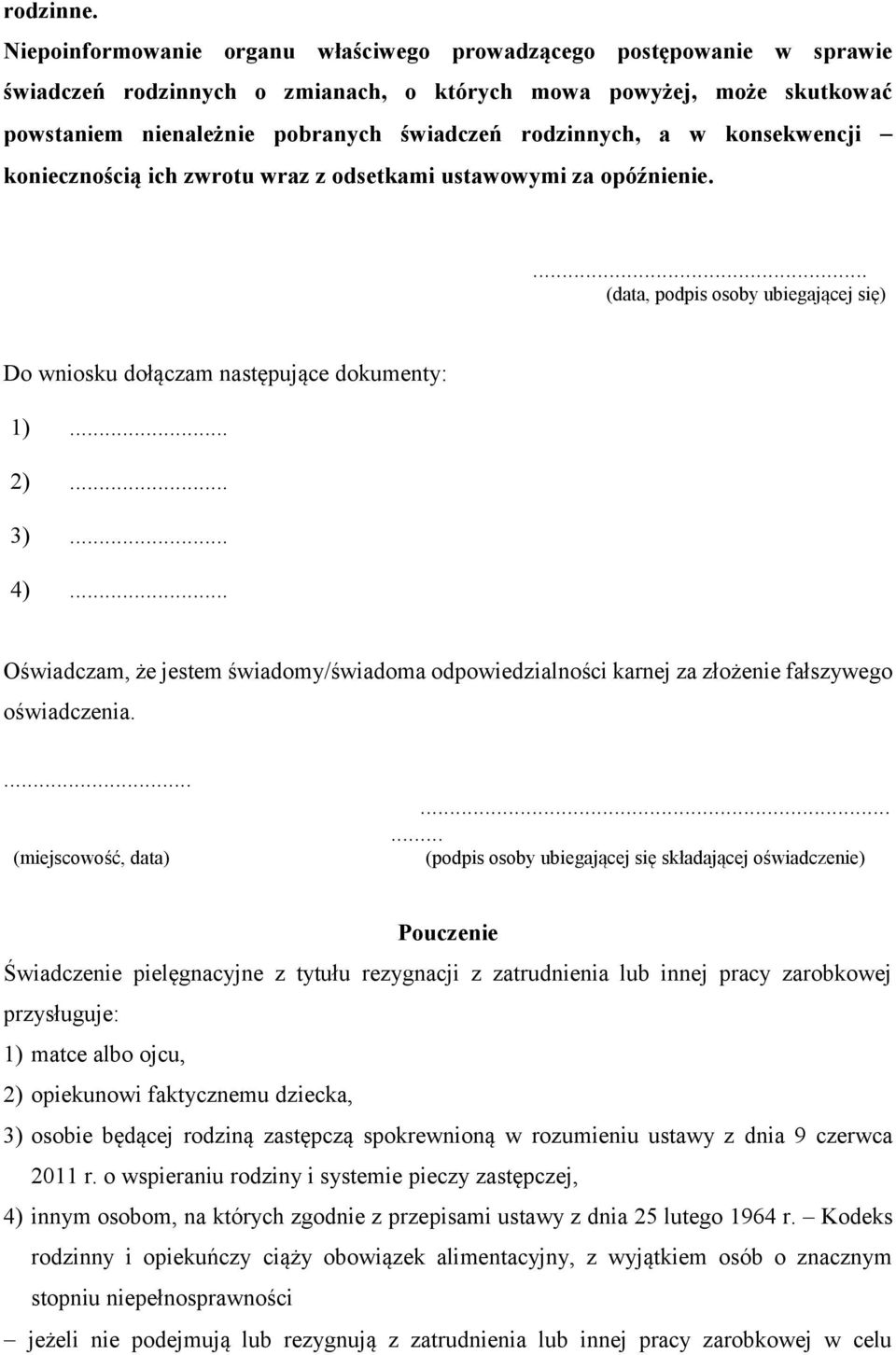 a w konsekwencji koniecznością ich zwrotu wraz z odsetkami ustawowymi za opóźnienie.... (data, podpis osoby ubiegającej się) Do wniosku dołączam następujące dokumenty: 1)... 2)... 3)... 4).