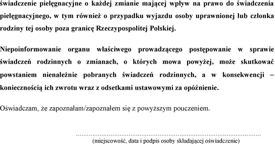 Niepoinformowanie organu właściwego prowadzącego postępowanie w sprawie świadczeń rodzinnych o zmianach, o których mowa powyżej, może skutkować powstaniem