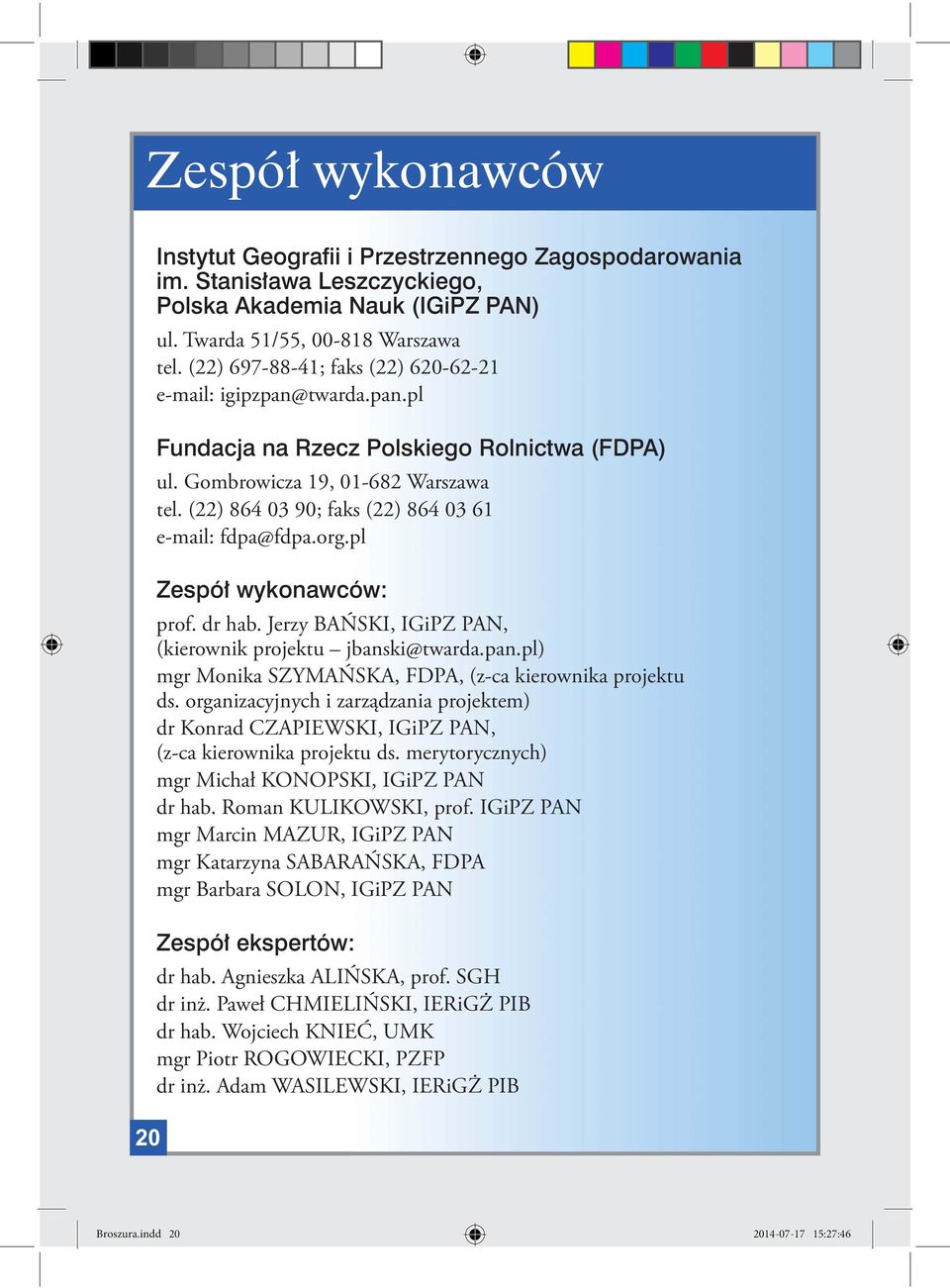 (22) 864 03 90; faks (22) 864 03 61 e-mail: fdpa@fdpa.org.pl Zespół wykonawców: prof. dr hab. Jerzy BAŃSKI, IGiPZ PAN, (kierownik projektu jbanski@twarda.pan.