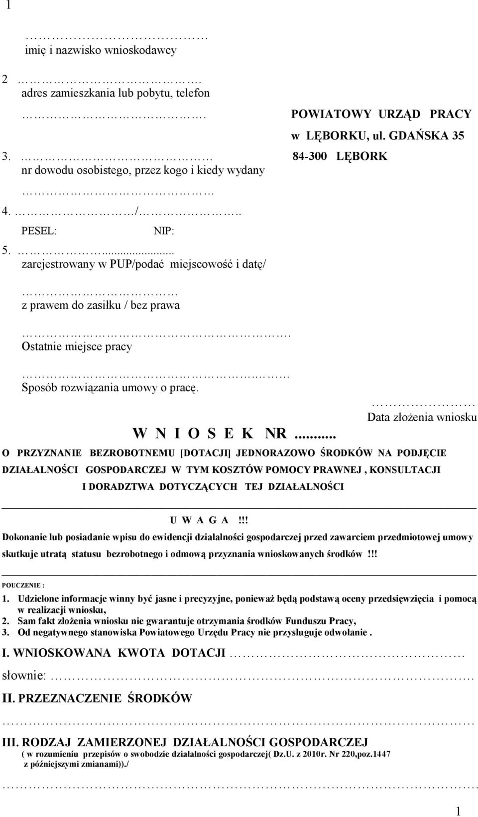 .. Data złożenia wniosku O PRZYZNANIE BEZROBOTNEMU [DOTACJI] JEDNORAZOWO ŚRODKÓW NA PODJĘCIE DZIAŁALNOŚCI GOSPODARCZEJ W TYM KOSZTÓW POMOCY PRAWNEJ, KONSULTACJI I DORADZTWA DOTYCZĄCYCH TEJ