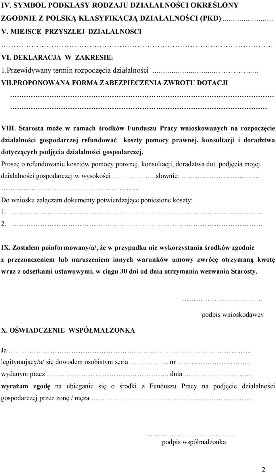 Starosta może w ramach środków Funduszu Pracy wnioskowanych na rozpoczęcie refundować koszty pomocy prawnej, konsultacji i doradztwa dotyczących podjęcia.