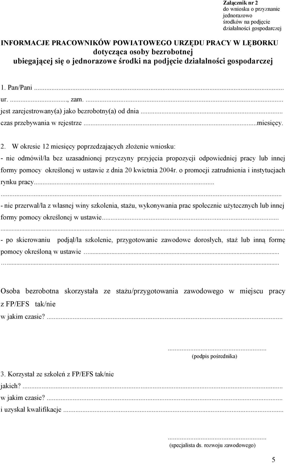 W okresie 12 miesięcy poprzedzających złożenie wniosku: - nie odmówił/ła bez uzasadnionej przyczyny przyjęcia propozycji odpowiedniej pracy lub innej formy pomocy określonej w ustawie z dnia 20