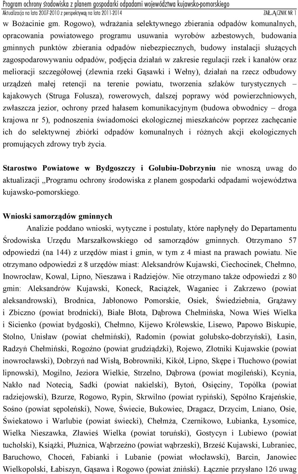 instalacji służących zagospodarowywaniu odpadów, podjęcia działań w zakresie regulacji rzek i kanałów oraz melioracji szczegółowej (zlewnia rzeki Gąsawki i Wełny), działań na rzecz odbudowy urządzeń