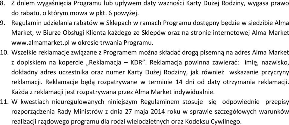 pl w okresie trwania Programu. 10. Wszelkie reklamacje związane z Programem można składać drogą pisemną na adres Alma Market z dopiskiem na kopercie Reklamacja KDR.