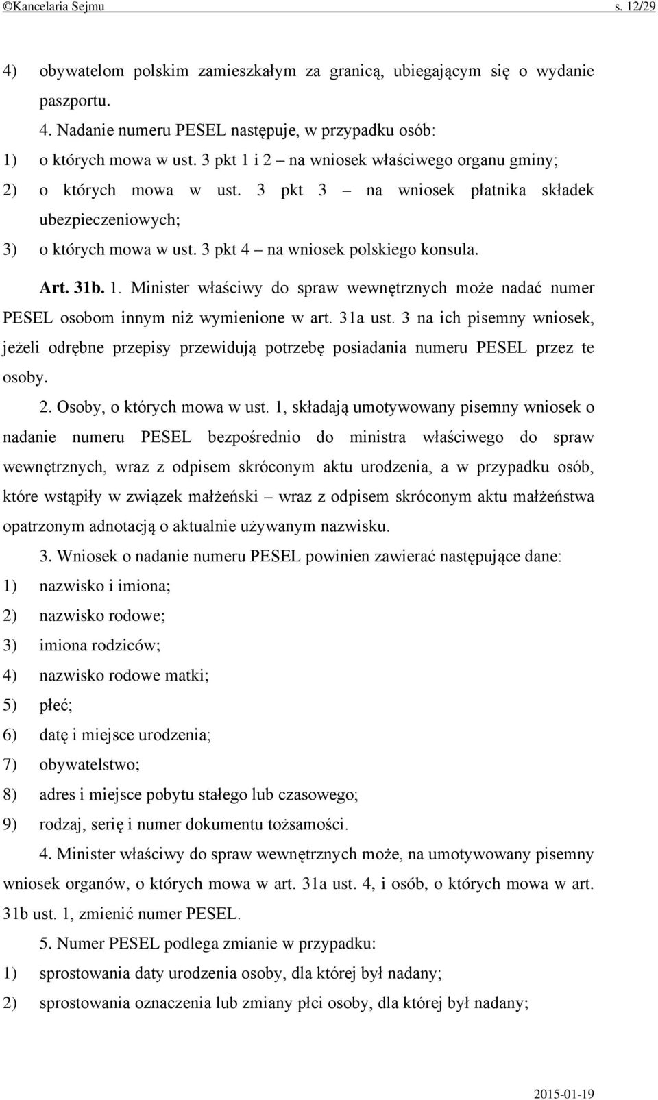 1. Minister właściwy do spraw wewnętrznych może nadać numer PESEL osobom innym niż wymienione w art. 31a ust.