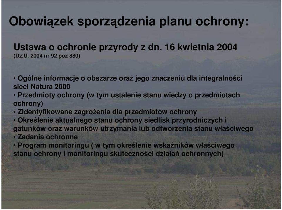 2004 nr 92 poz 880) Ogólne informacje o obszarze oraz jego znaczeniu dla integralności sieci Natura 2000 Przedmioty ochrony (w tym ustalenie stanu