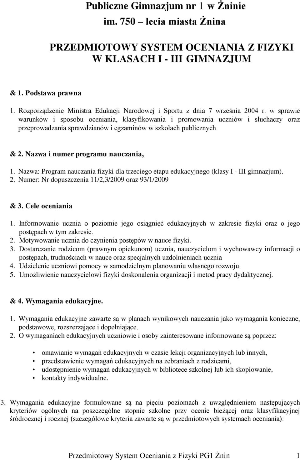 w sprawie warunków i sposobu oceniania, klasyfikowania i promowania uczniów i słuchaczy oraz przeprowadzania sprawdzianów i egzaminów w szkołach publicznych. & 2. Nazwa i numer programu nauczania, 1.