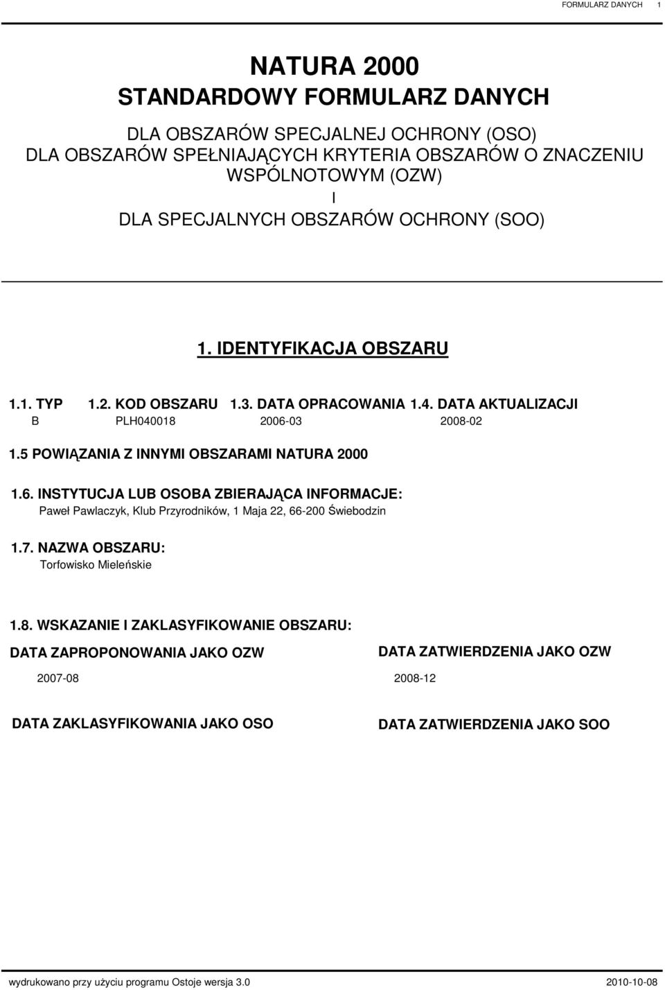 5 POWIĄZNI Z INNYMI OBSZRMI NTUR 2000 1.6. INSTYTUJ LUB OSOB ZBIERJĄ INFORMJE: Paweł Pawlaczyk, Klub Przyrodników, 1 Maja 22, 66-200 Świebodzin 1.7. OBSZRU: 1.8.