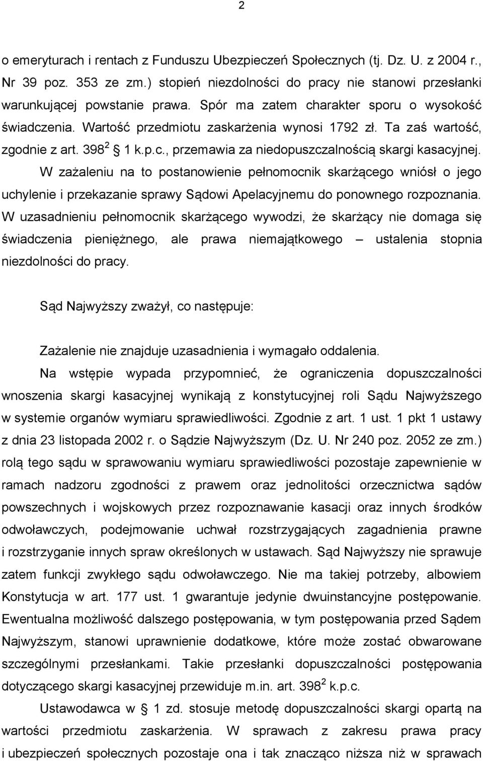 W zażaleniu na to postanowienie pełnomocnik skarżącego wniósł o jego uchylenie i przekazanie sprawy Sądowi Apelacyjnemu do ponownego rozpoznania.