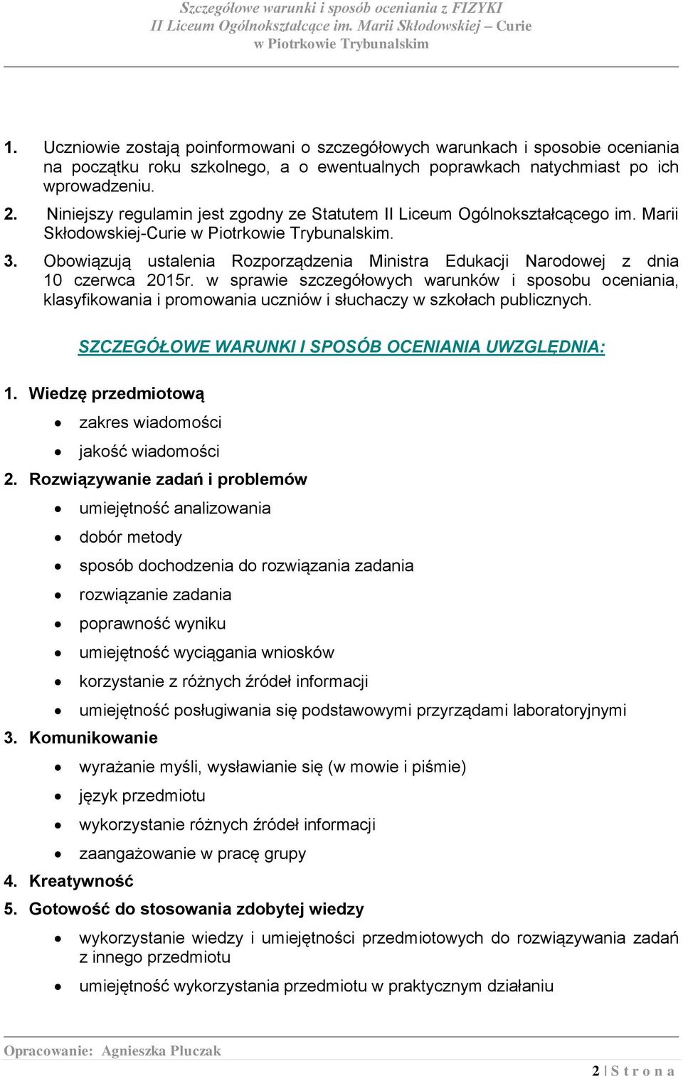 w sprawie szczegółowych warunków i sposobu oceniania, klasyfikowania i promowania uczniów i słuchaczy w szkołach publicznych. SZCZEGÓŁOWE WARUNKI I SPOSÓB OCENIANIA UWZGLĘDNIA: 1.