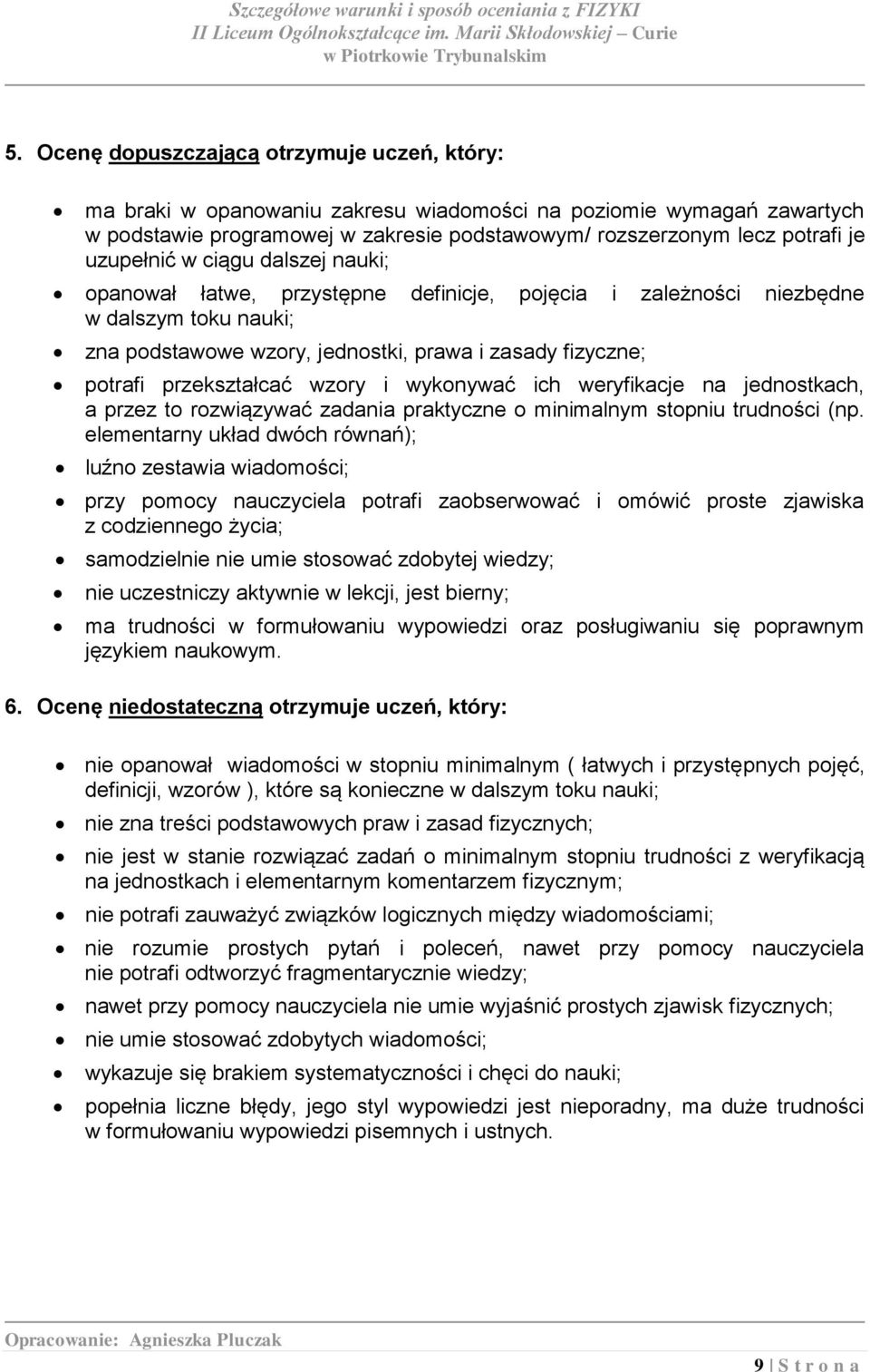 przekształcać wzory i wykonywać ich weryfikacje na jednostkach, a przez to rozwiązywać zadania praktyczne o minimalnym stopniu trudności (np.