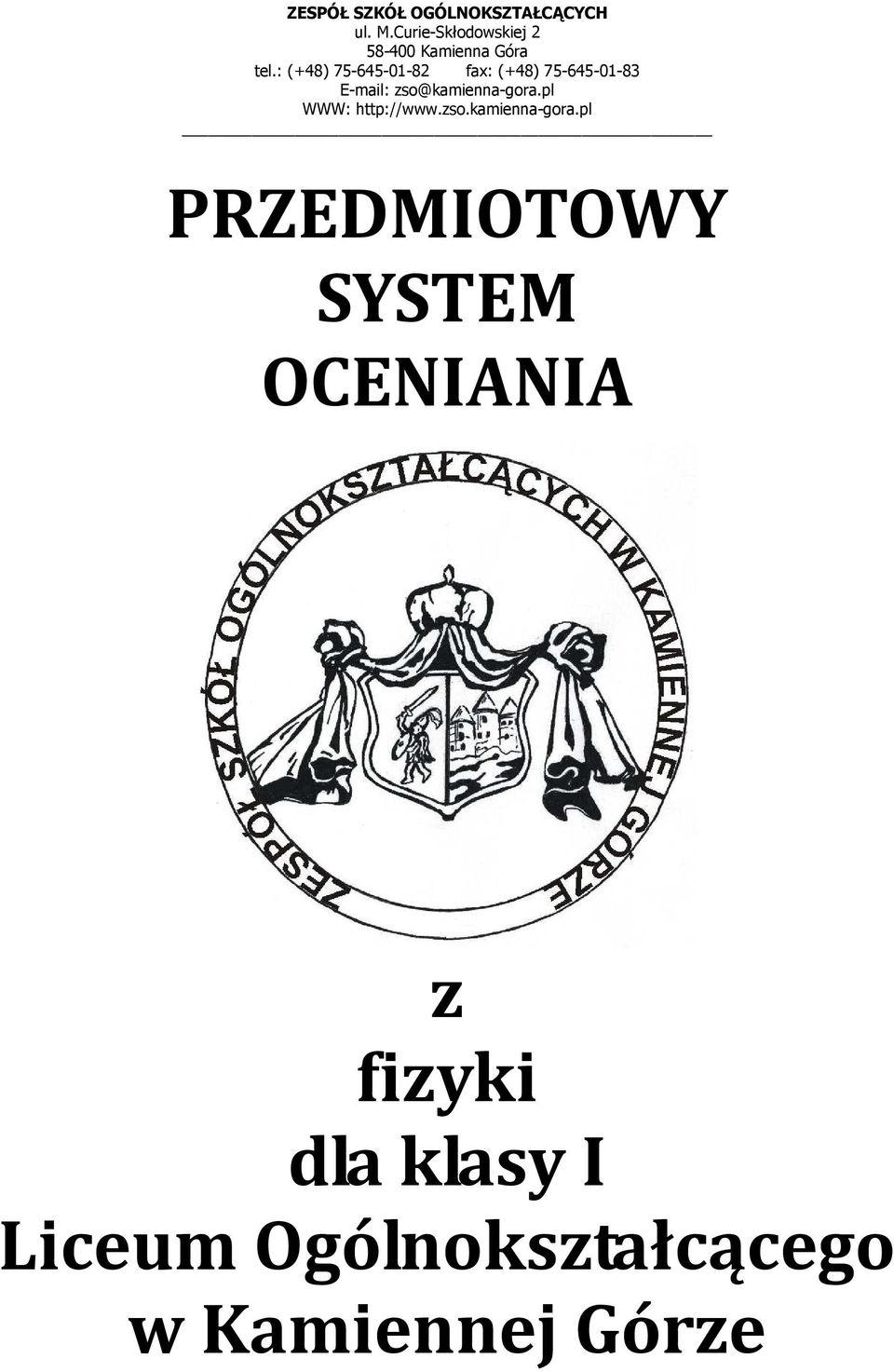 : (+48) 75-645-01-82 fax: (+48) 75-645-01-83 E-mail: zso@kamienna-gora.