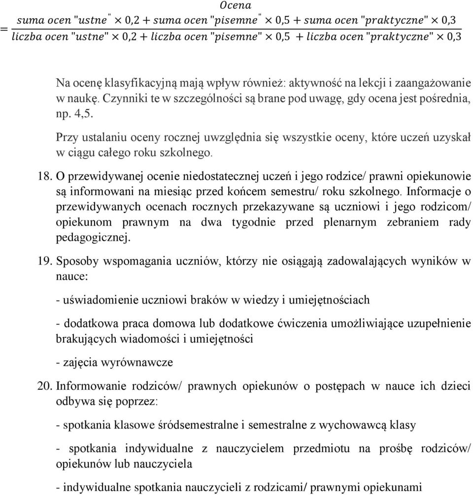 Przy ustalaniu oceny rocznej uwzględnia się wszystkie oceny, które uczeń uzyskał w ciągu całego roku szkolnego. 18.