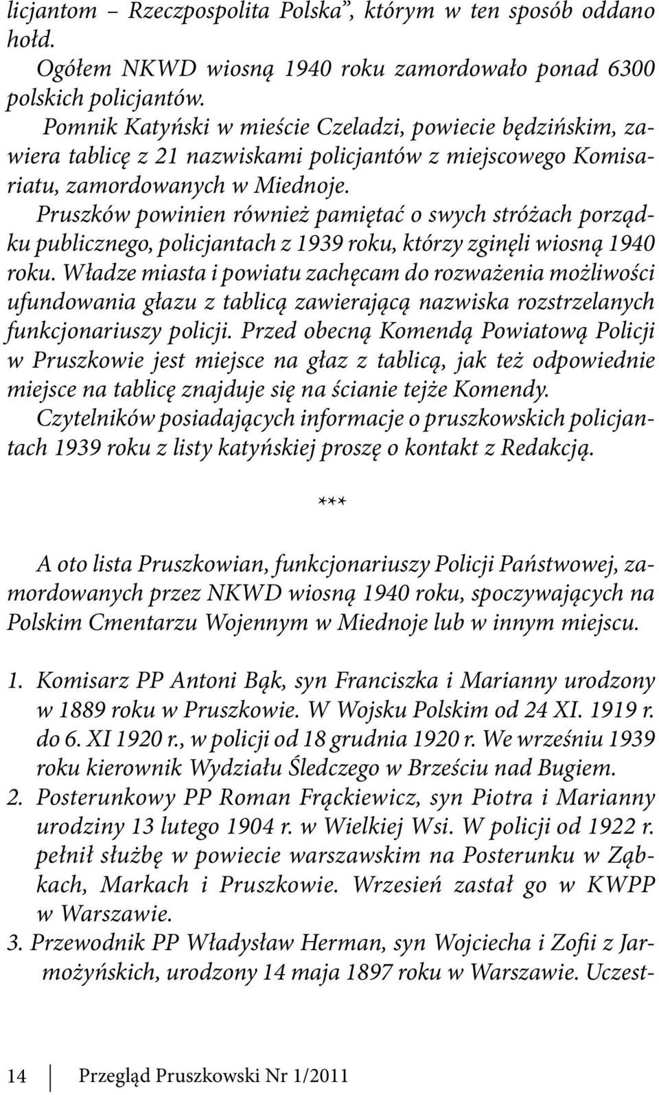 Pruszków powinien również pamiętać o swych stróżach porządku publicznego, policjantach z 1939 roku, którzy zginęli wiosną 1940 roku.