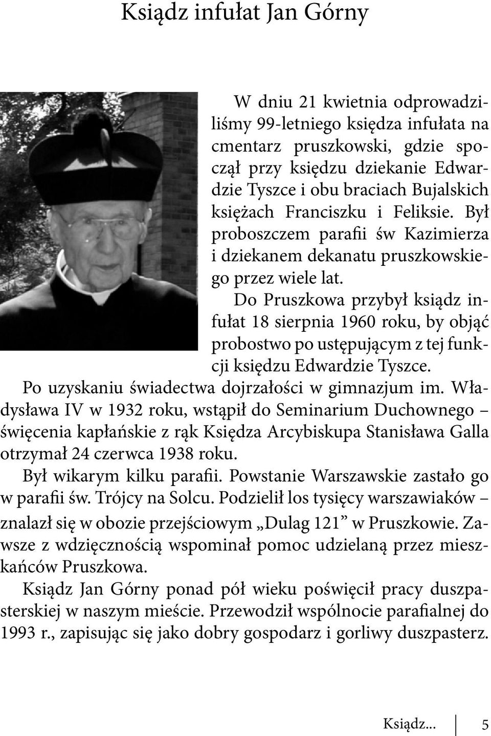 Do Pruszkowa przybył ksiądz infułat 18 sierpnia 1960 roku, by objąć probostwo po ustępującym z tej funkcji księdzu Edwardzie Tyszce. Po uzyskaniu świadectwa dojrzałości w gimnazjum im.