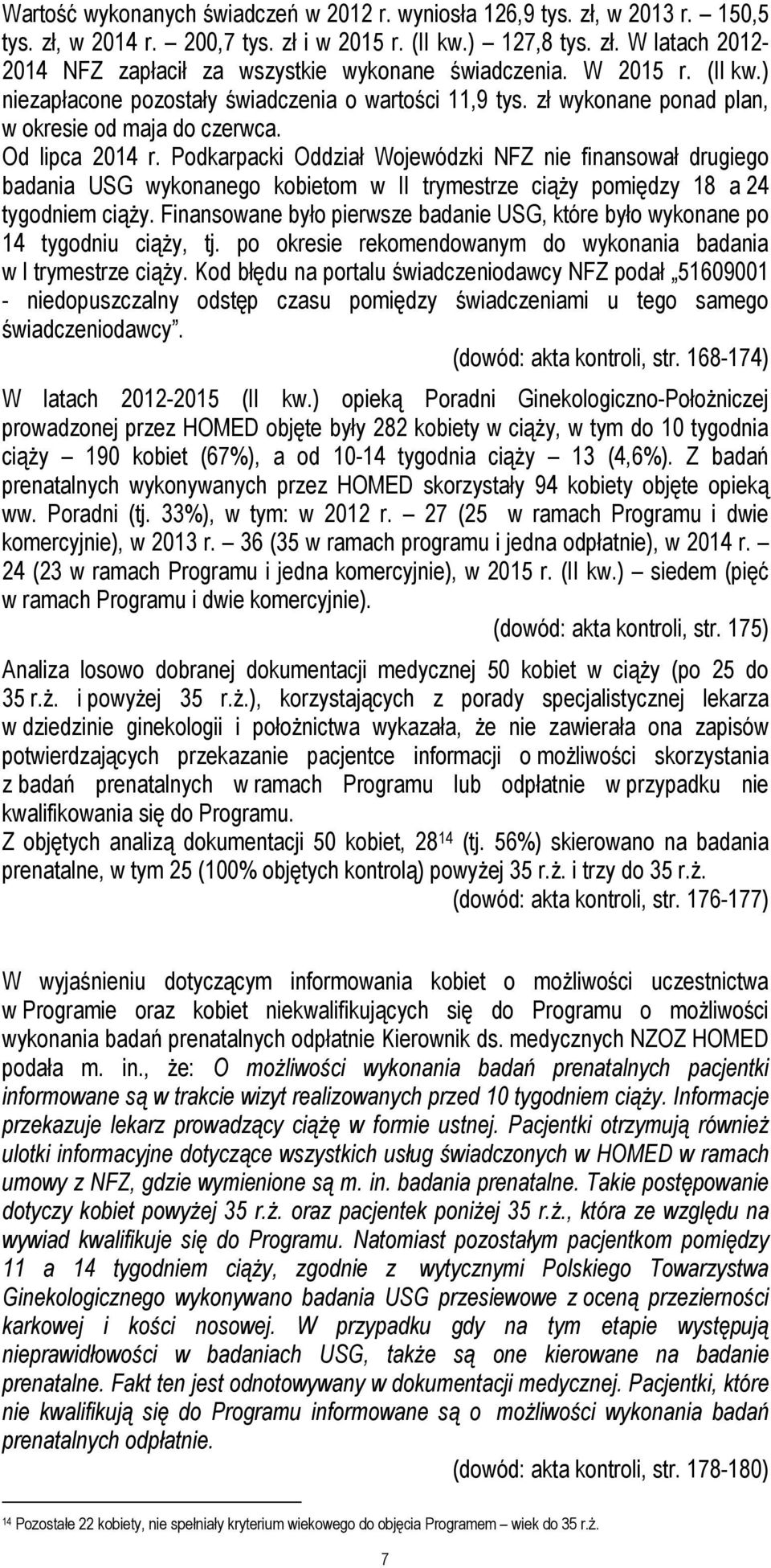 Podkarpacki Oddział Wojewódzki NFZ nie finansował drugiego badania USG wykonanego kobietom w II trymestrze ciąży pomiędzy 18 a 24 tygodniem ciąży.