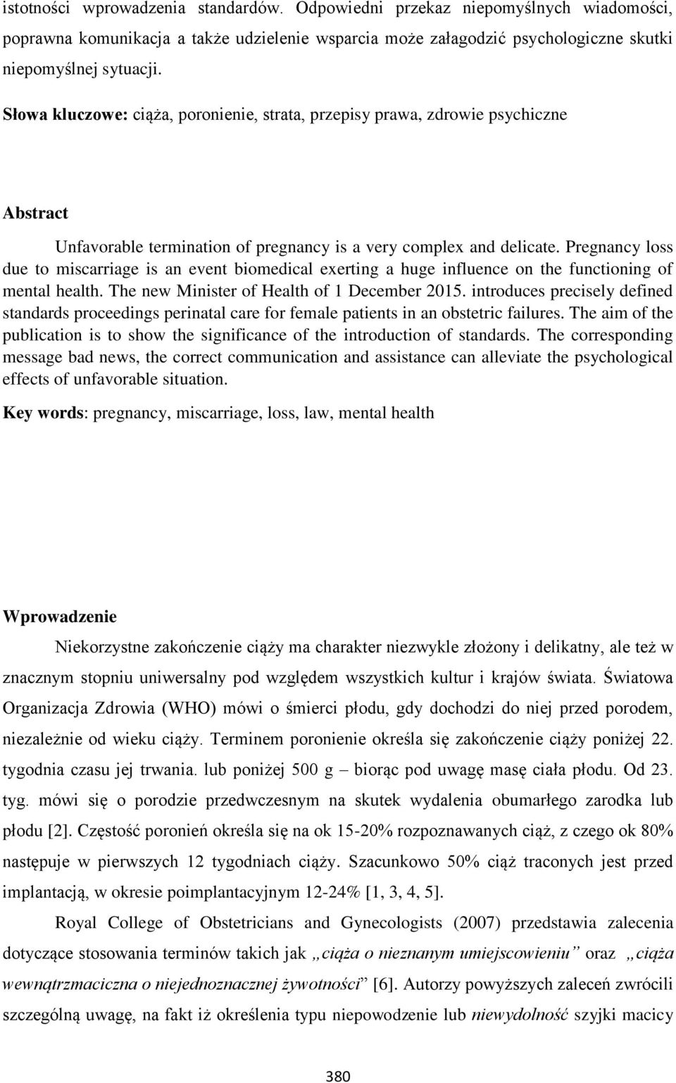 Pregnancy loss due to miscarriage is an event biomedical exerting a huge influence on the functioning of mental health. The new Minister of Health of 1 December 2015.