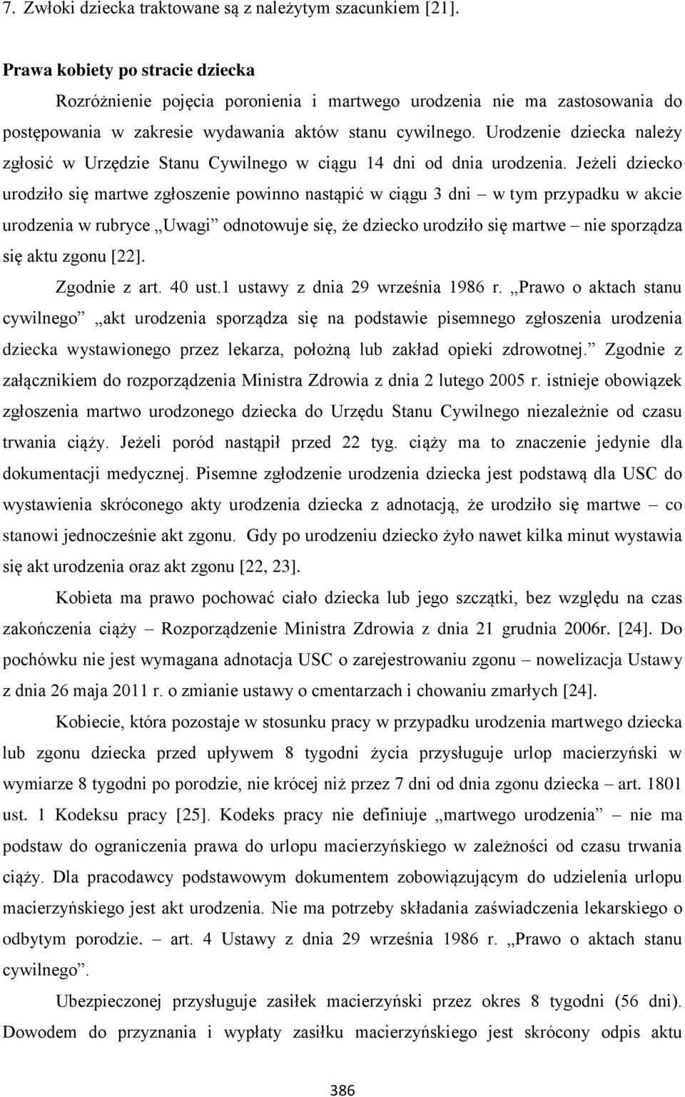 Urodzenie dziecka należy zgłosić w Urzędzie Stanu Cywilnego w ciągu 14 dni od dnia urodzenia.