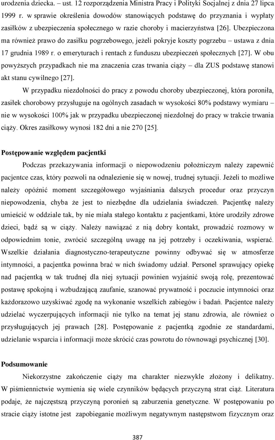 Ubezpieczona ma również prawo do zasiłku pogrzebowego, jeżeli pokryje koszty pogrzebu ustawa z dnia 17 grudnia 1989 r. o emeryturach i rentach z funduszu ubezpieczeń społecznych [27].