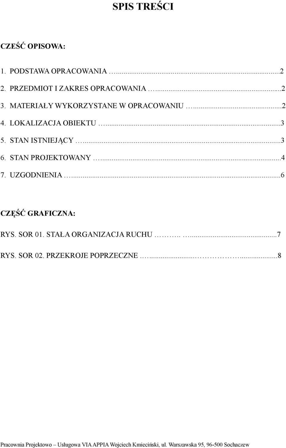 LOKALIZACJA OBIEKTU...3 5. STAN ISTNIEJĄCY...3 6. STAN PROJEKTOWANY...4 7.