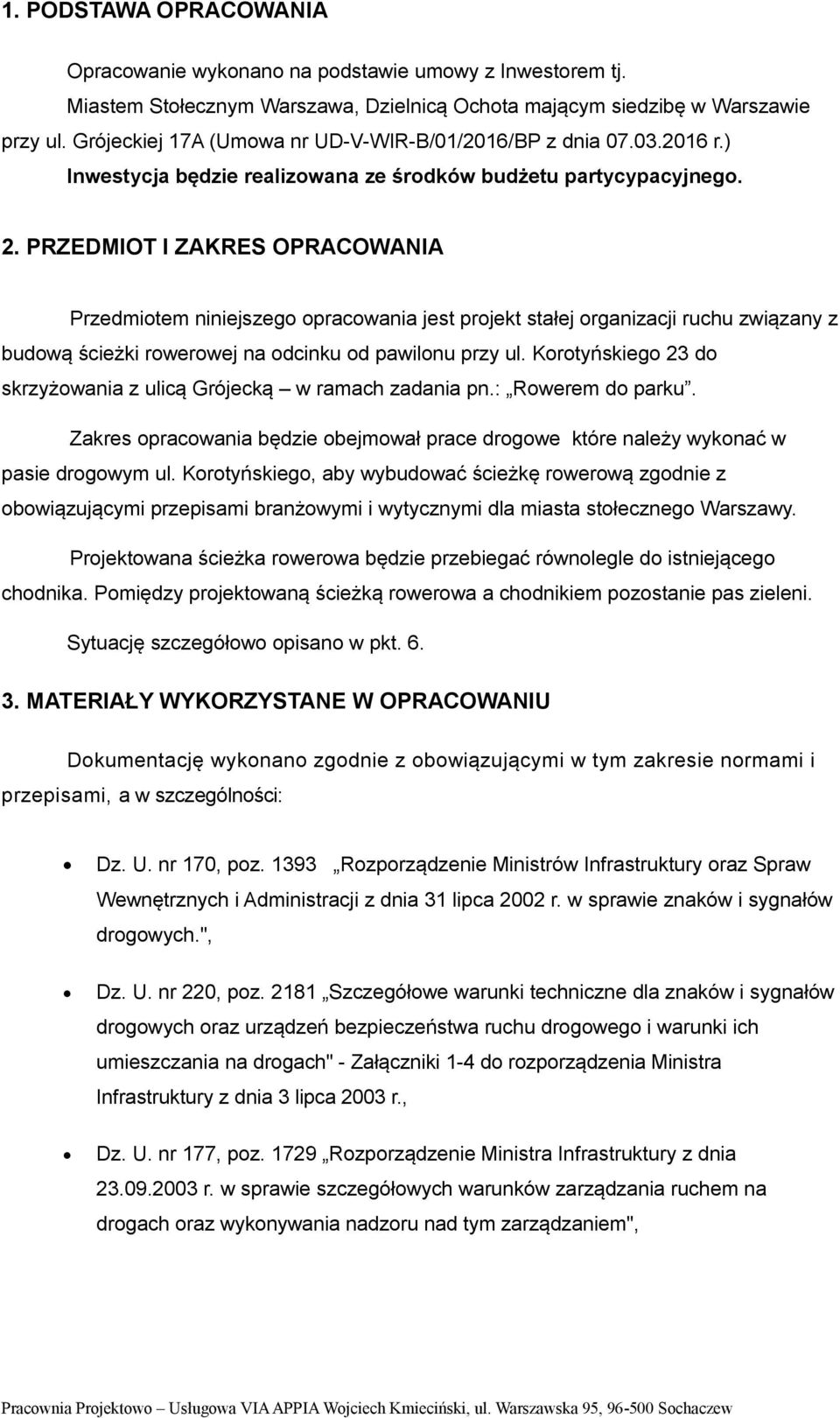 PRZEDMIOT I ZAKRES OPRACOWANIA Przedmiotem niniejszego opracowania jest projekt stałej organizacji ruchu związany z budową ścieżki rowerowej na odcinku od pawilonu przy ul.