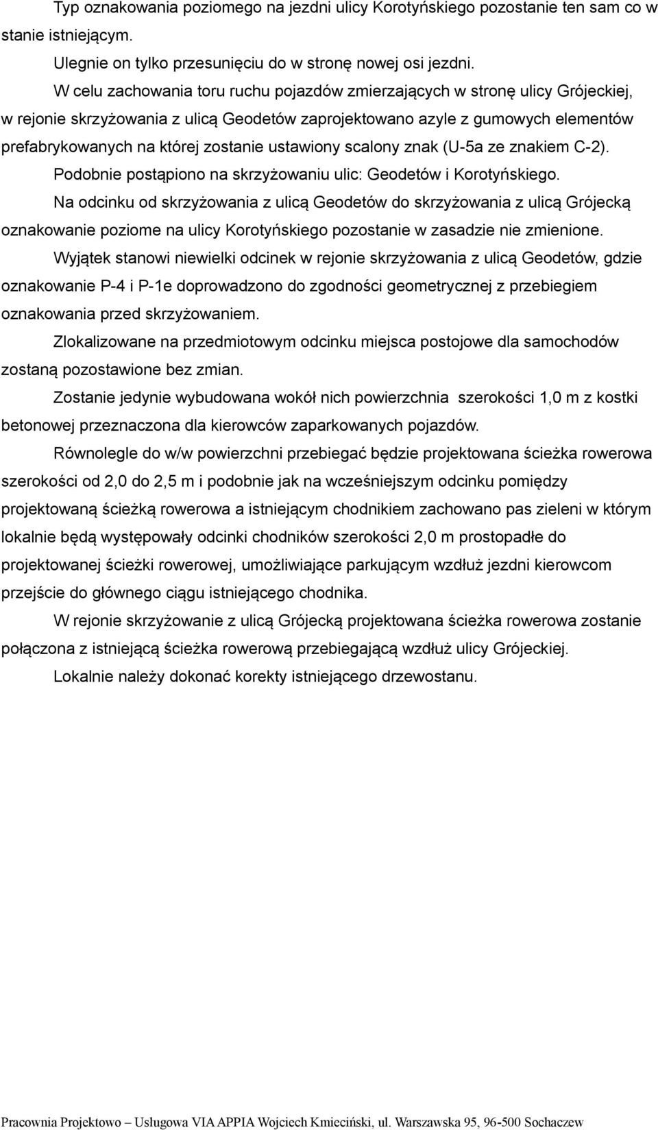 ustawiony scalony znak (U-5a ze znakiem C-2). Podobnie postąpiono na skrzyżowaniu ulic Geodetów i Korotyńskiego.