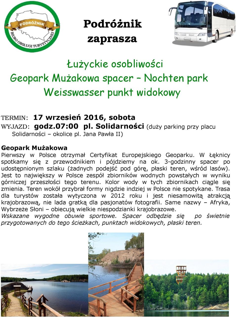 W Łęknicy spotkamy się z przewodnikiem i pójdziemy na ok. 3-godzinny spacer po udostępnionym szlaku (żadnych podejść pod górę, płaski teren, wśród lasów).