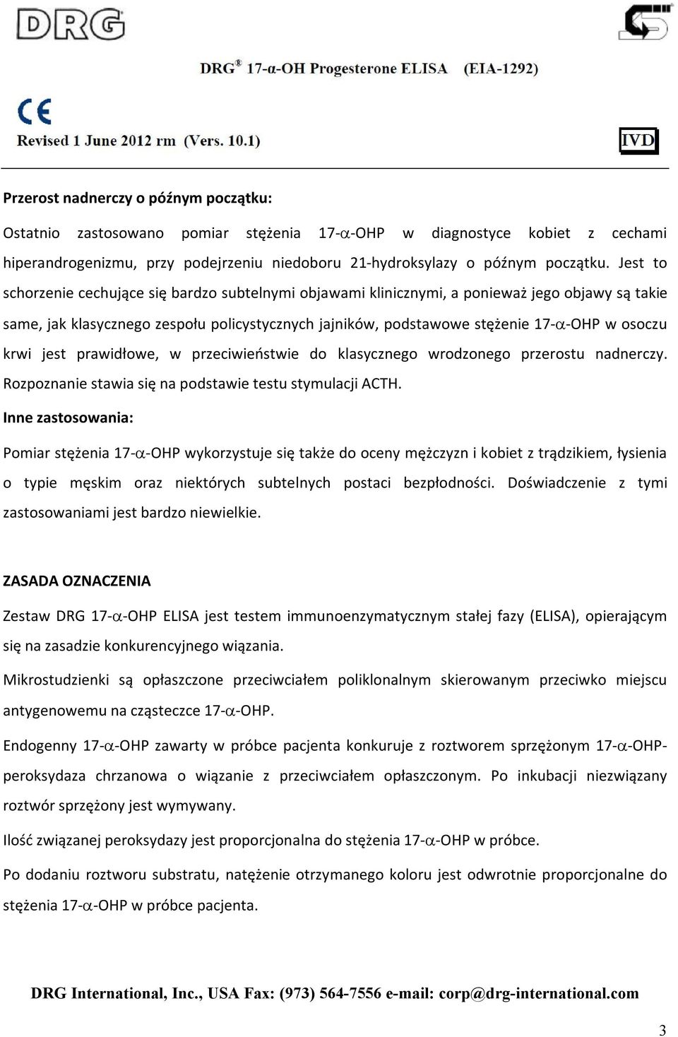 krwi jest prawidłowe, w przeciwieństwie do klasycznego wrodzonego przerostu nadnerczy. Rozpoznanie stawia się na podstawie testu stymulacji ACTH.