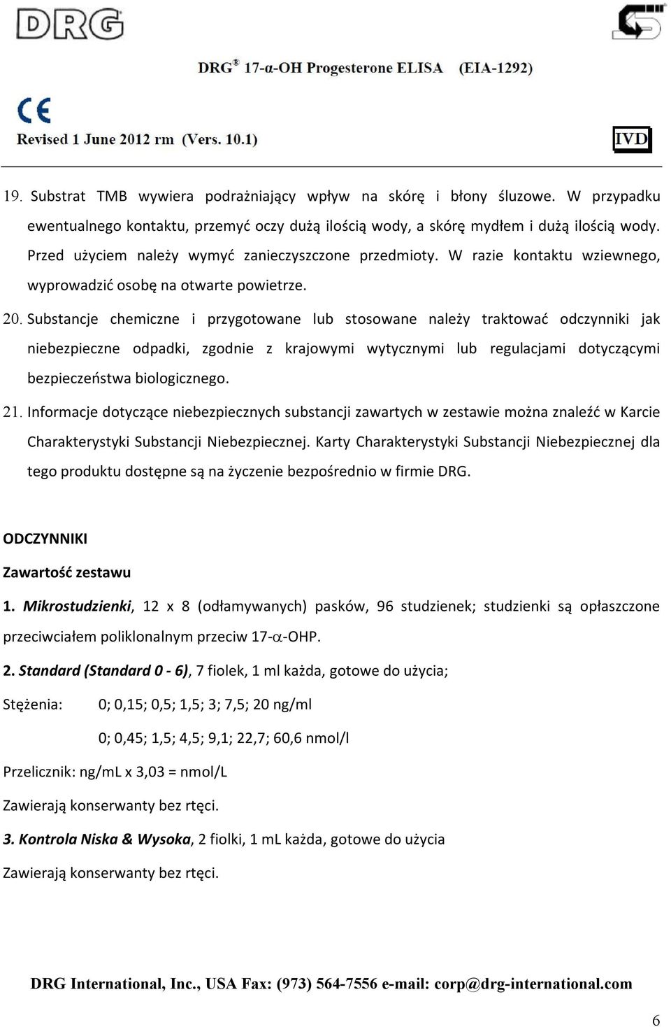 Substancje chemiczne i przygotowane lub stosowane należy traktować odczynniki jak niebezpieczne odpadki, zgodnie z krajowymi wytycznymi lub regulacjami dotyczącymi bezpieczeństwa biologicznego. 21.