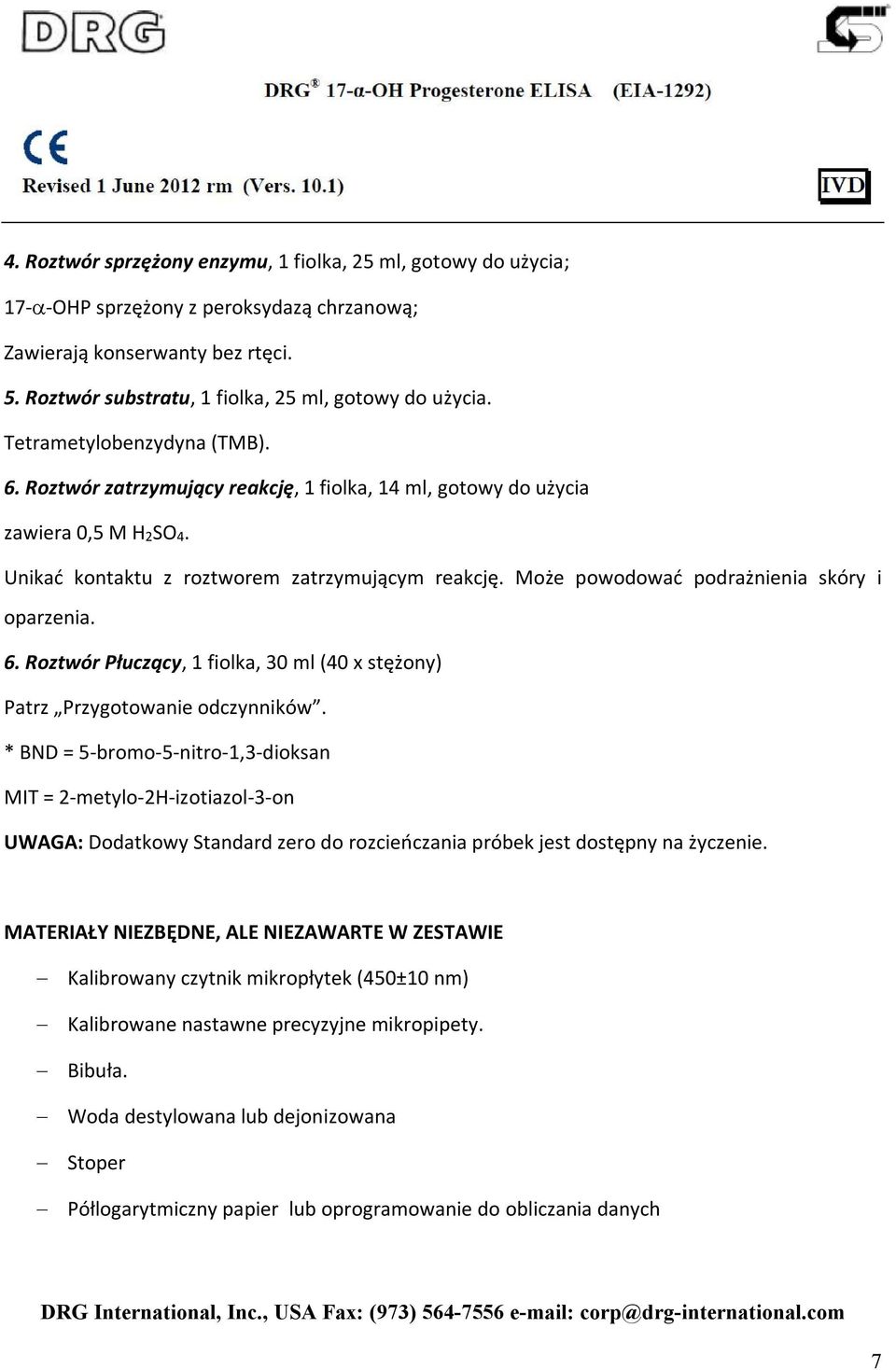 Może powodować podrażnienia skóry i oparzenia. 6. Roztwór Płuczący, 1 fiolka, 30 ml (40 x stężony) Patrz Przygotowanie odczynników.