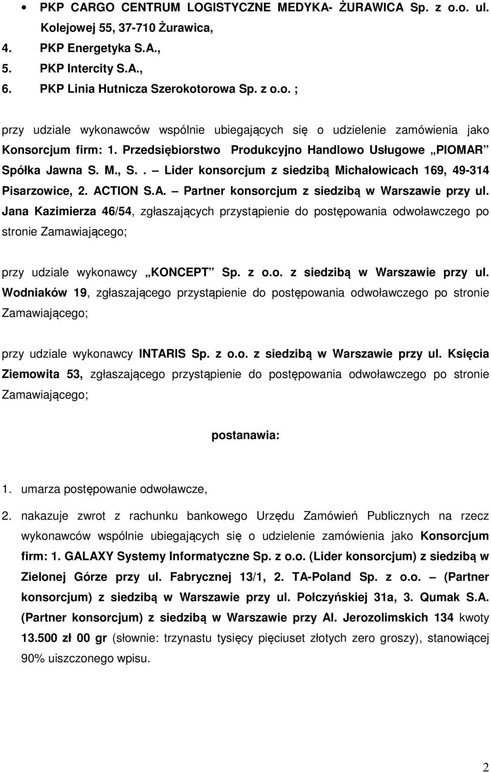 Jana Kazimierza 46/54, zgłaszających przystąpienie do postępowania odwoławczego po stronie Zamawiającego; przy udziale wykonawcy KONCEPT Sp. z o.o. z siedzibą w Warszawie przy ul.