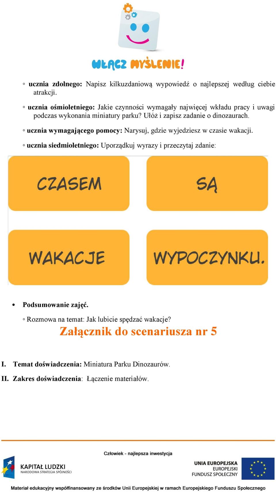 Ułóż i zapisz zadanie o dinozaurach. ucznia wymagającego pomocy: Narysuj, gdzie wyjedziesz w czasie wakacji.