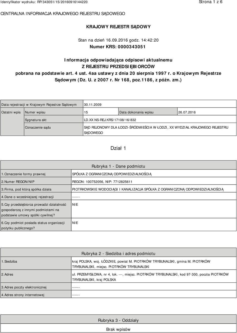 o Krajowym Rejestrze Sądowym (Dz. U. z 2007 r. Nr 168, poz.1186, z późn. zm.) Data rejestracji w Krajowym Rejestrze Sądowym 30.11.2009 Ostatni wpis Numer wpisu 15 Data dokonania wpisu 26.07.2016 Sygnatura akt Oznaczenie sądu LD.