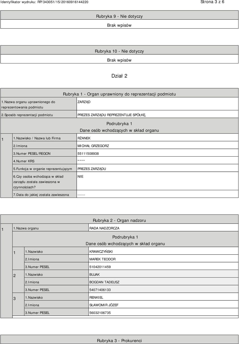 Numer PESEL/REGON 55111508938 4.Numer KRS **** 5.Funkcja w organie reprezentującym 6.Czy osoba wchodząca w skład zarządu została zawieszona w czynnościach? PREZES ZARZĄDU NIE 7.