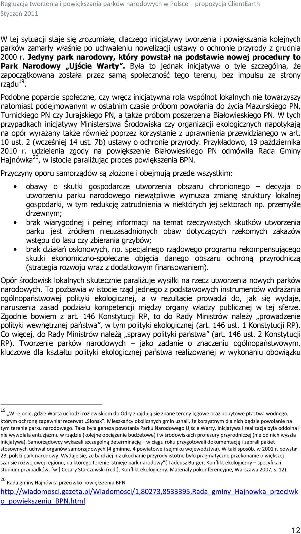 Była to jednak inicjatywa o tyle szczególna, że zapoczątkowana została przez samą społeczność tego terenu, bez impulsu ze strony rządu 19.