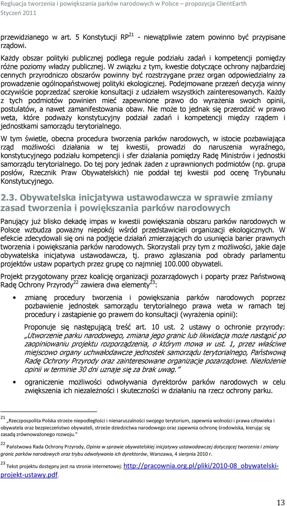 W związku z tym, kwestie dotyczące ochrony najbardziej cennych przyrodniczo obszarów powinny być rozstrzygane przez organ odpowiedzialny za prowadzenie ogólnopaństwowej polityki ekologicznej.