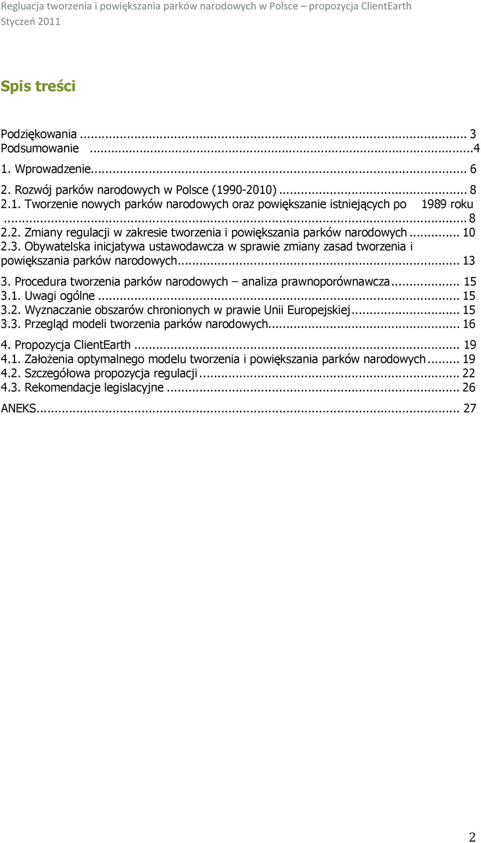 Procedura tworzenia parków narodowych analiza prawnoporównawcza... 15 3.1. Uwagi ogólne... 15 3.2. Wyznaczanie obszarów chronionych w prawie Unii Europejskiej... 15 3.3. Przegląd modeli tworzenia parków narodowych.