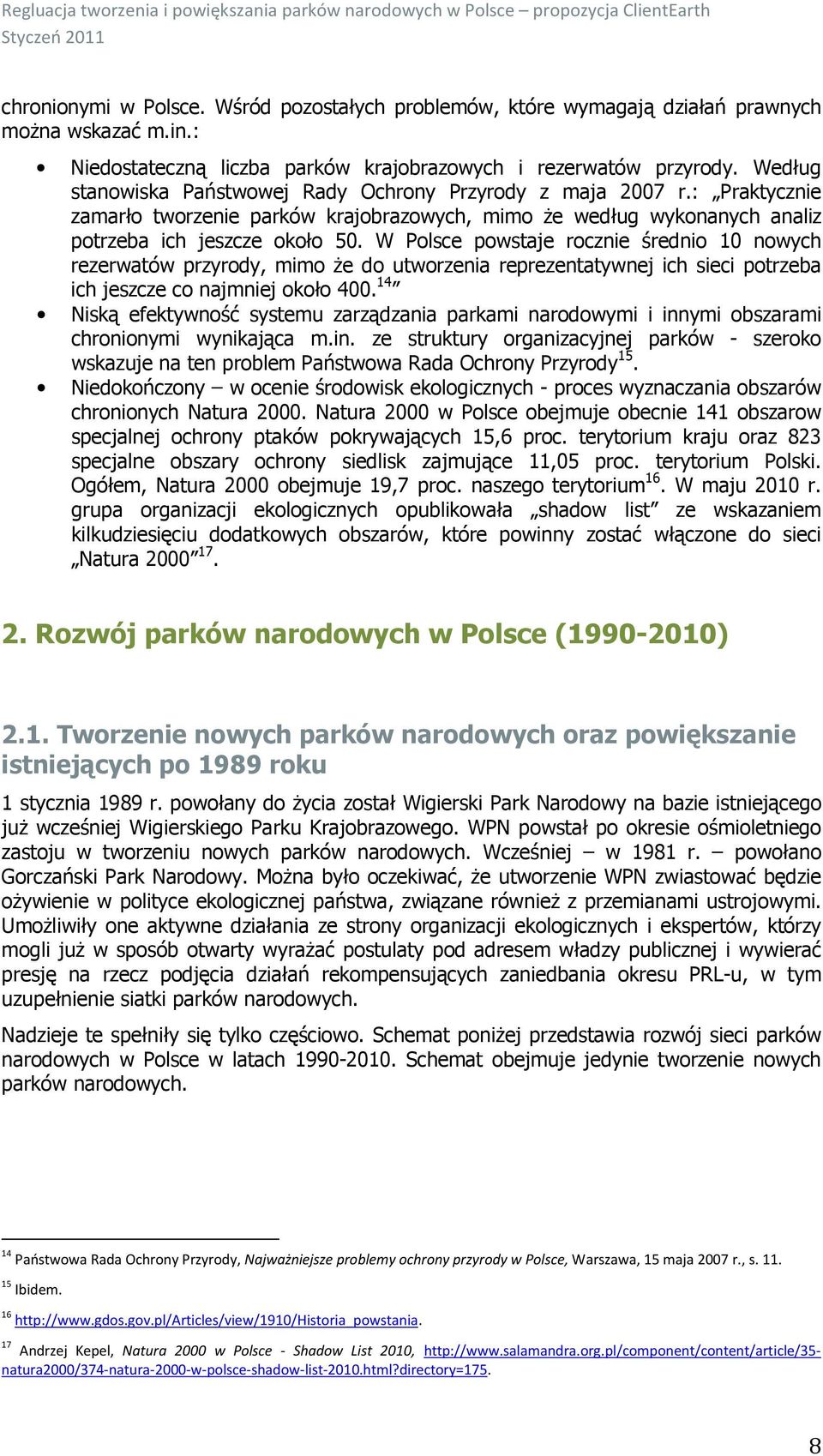 W Polsce powstaje rocznie średnio 10 nowych rezerwatów przyrody, mimo że do utworzenia reprezentatywnej ich sieci potrzeba ich jeszcze co najmniej około 400.