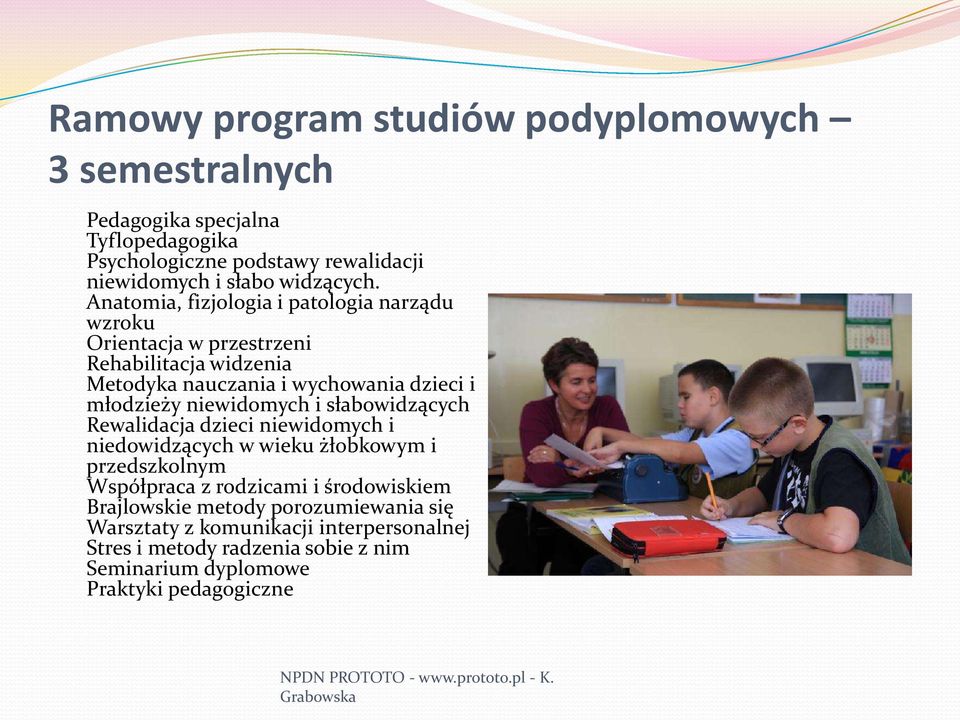 Anatomia, fizjologia i patologia narządu wzroku Orientacja w przestrzeni Rehabilitacja widzenia Metodyka nauczania i wychowania dzieci i młodzieży