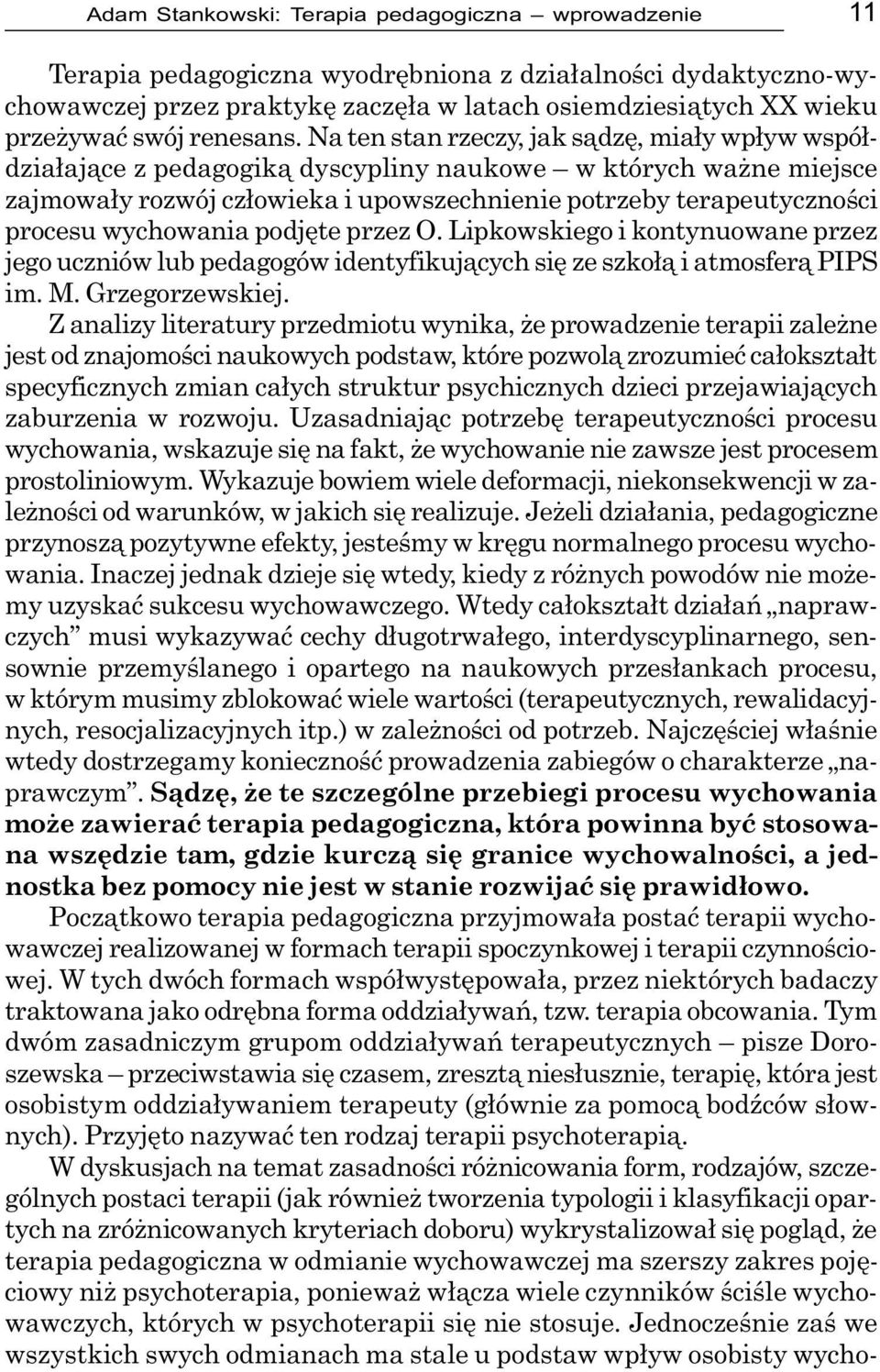 Na ten stan rzeczy, jak s¹dzê, mia³y wp³yw wspó³dzia³aj¹ce z pedagogik¹ dyscypliny naukowe w których wa ne miejsce zajmowa³y rozwój cz³owieka i upowszechnienie potrzeby terapeutycznoœci procesu