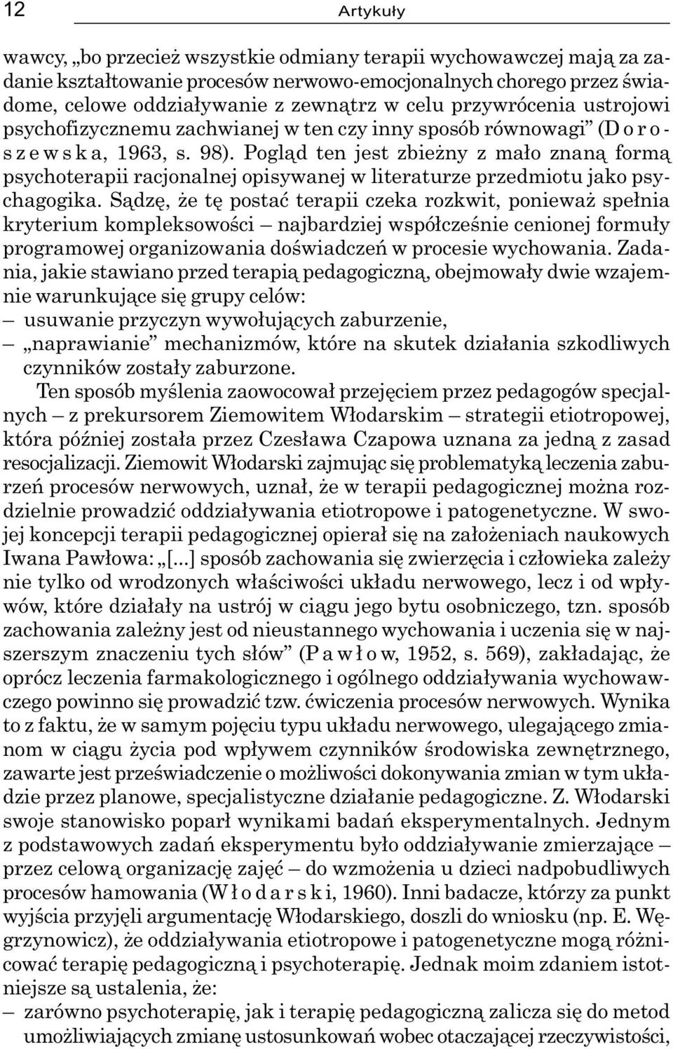 Pogl¹d ten jest zbie ny z ma³o znan¹ form¹ psychoterapii racjonalnej opisywanej w literaturze przedmiotu jako psychagogika.