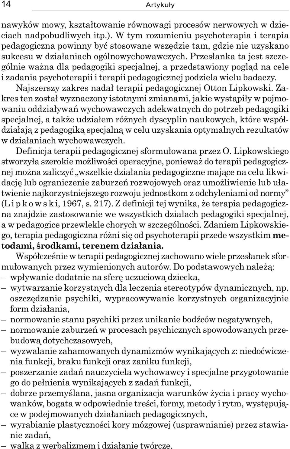 Przes³anka ta jest szczególnie wa na dla pedagogiki specjalnej, a przedstawiony pogl¹d na cele i zadania psychoterapii i terapii pedagogicznej podziela wielu badaczy.